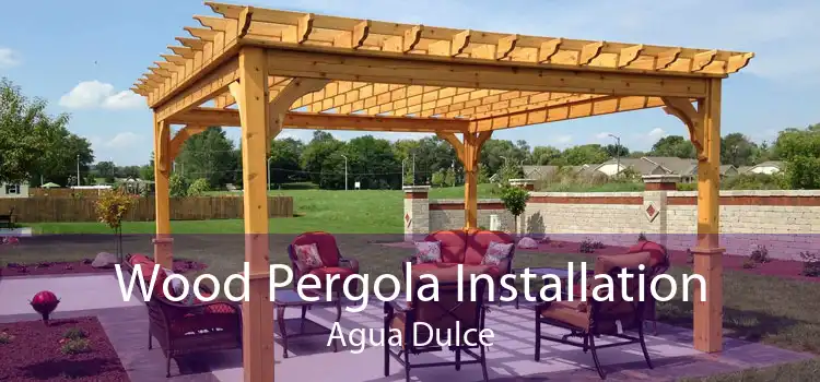 Wood Pergola Installation Agua Dulce